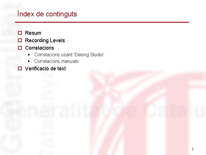 Índex de continguts o Resum o Recording Levels o Correlacions § Correlacions usant ‘Desing