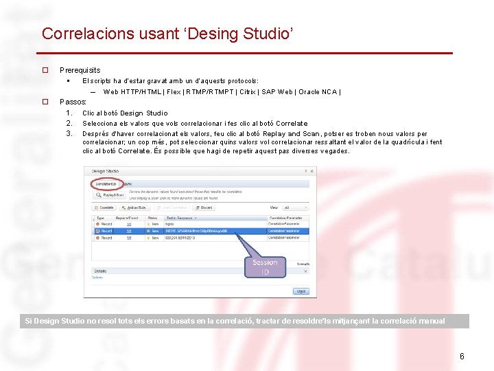 Correlacions usant ‘Desing Studio’ o o Prerequisits § El scripts ha d’estar gravat amb