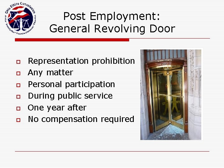 Post Employment: General Revolving Door o o o Representation prohibition Any matter Personal participation