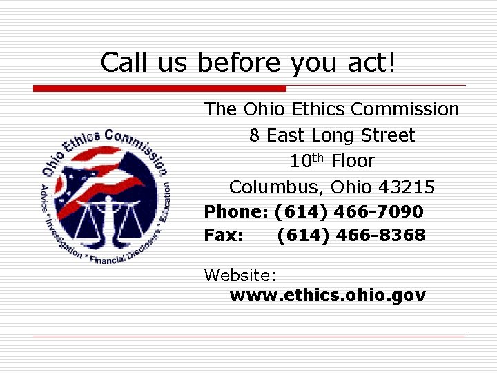 Call us before you act! The Ohio Ethics Commission 8 East Long Street 10