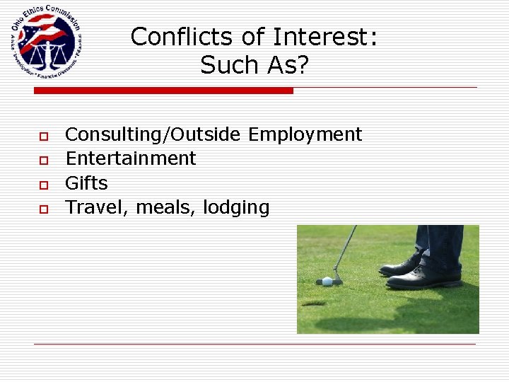 Conflicts of Interest: Such As? o o Consulting/Outside Employment Entertainment Gifts Travel, meals, lodging