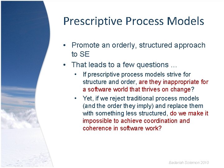 Prescriptive Process Models • Promote an orderly, structured approach to SE • That leads