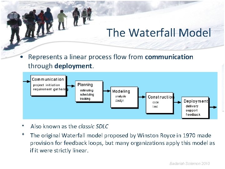 The Waterfall Model • Represents a linear process flow from communication through deployment. Also