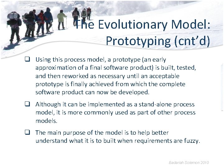 The Evolutionary Model: Prototyping (cnt’d) q Using this process model, a prototype (an early