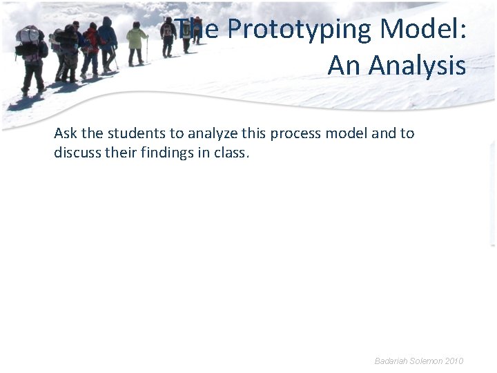 The Prototyping Model: An Analysis Ask the students to analyze this process model and