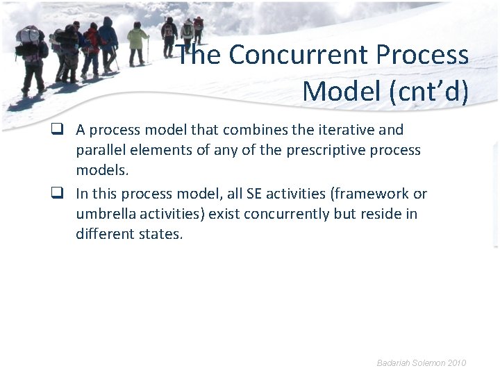 The Concurrent Process Model (cnt’d) q A process model that combines the iterative and