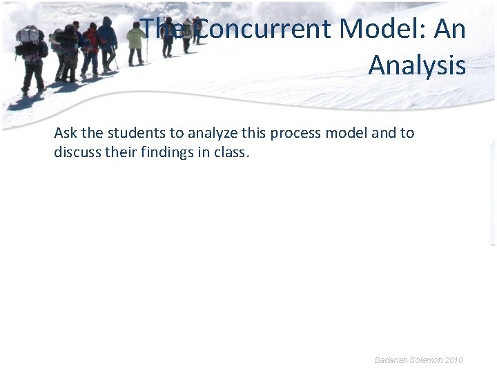 The Concurrent Model: An Analysis Ask the students to analyze this process model and
