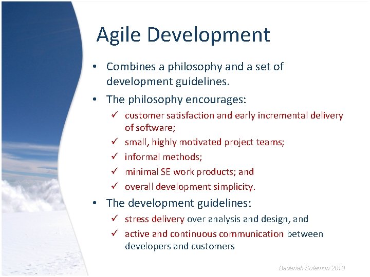 Agile Development • Combines a philosophy and a set of development guidelines. • The