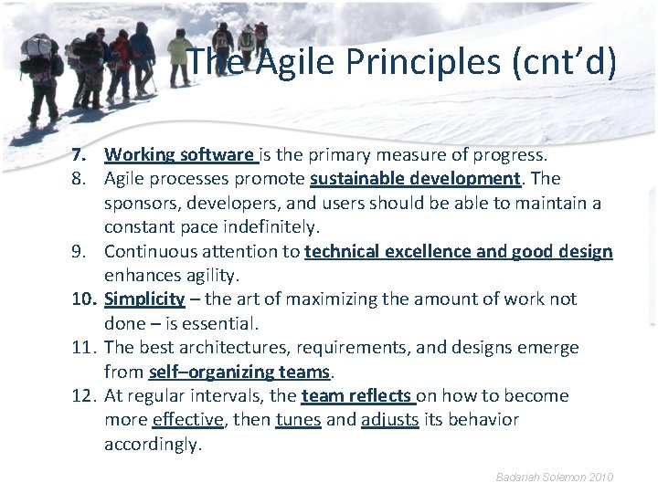 The Agile Principles (cnt’d) 7. Working software is the primary measure of progress. 8.