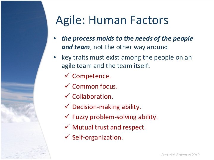 Agile: Human Factors • the process molds to the needs of the people and