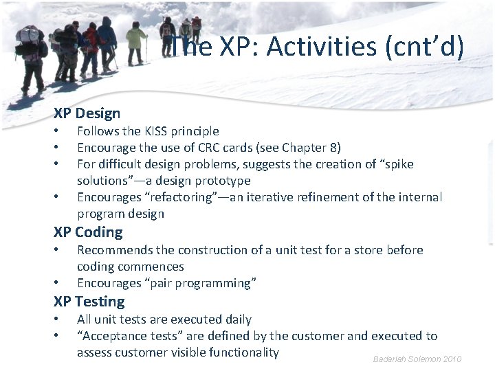 The XP: Activities (cnt’d) XP Design • • Follows the KISS principle Encourage the