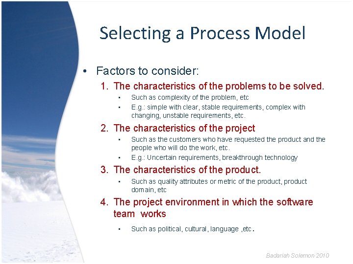 Selecting a Process Model • Factors to consider: 1. The characteristics of the problems