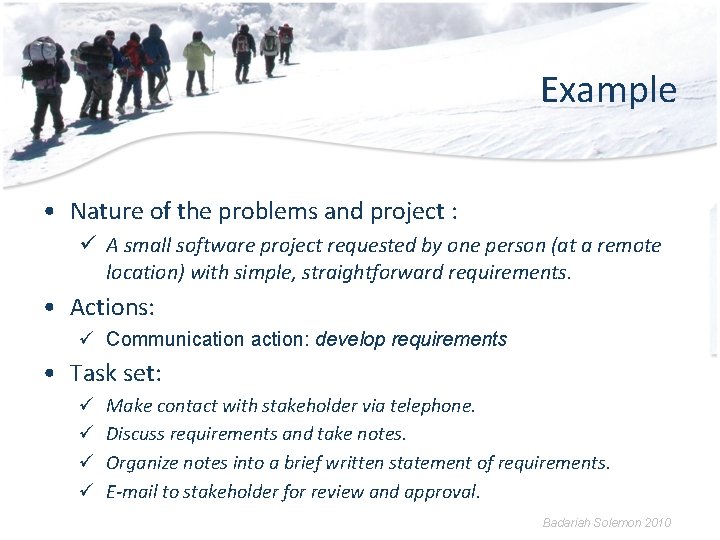 Example • Nature of the problems and project : A small software project requested