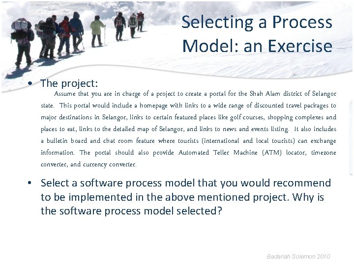 Selecting a Process Model: an Exercise • The project: Assume that you are in