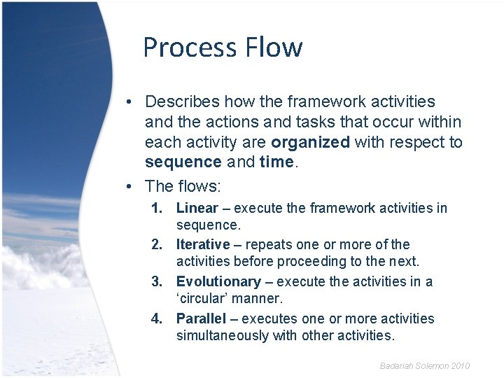 Process Flow • Describes how the framework activities and the actions and tasks that