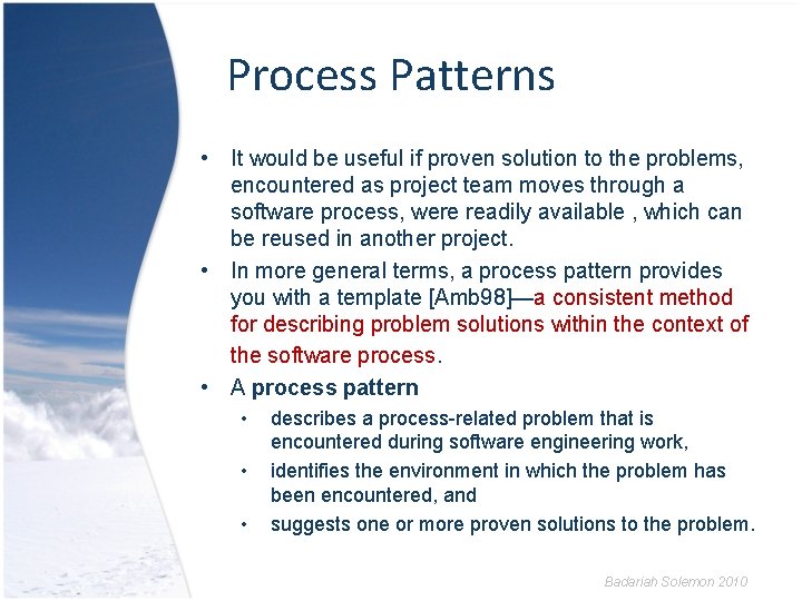 Process Patterns • It would be useful if proven solution to the problems, encountered