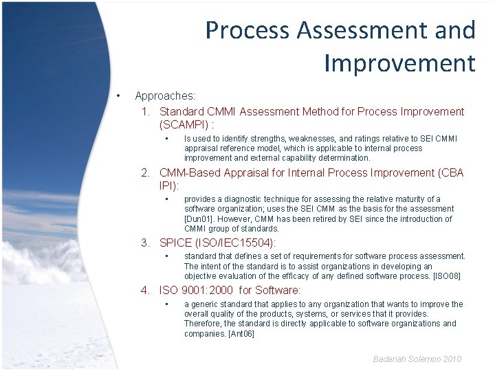 Process Assessment and Improvement • Approaches: 1. Standard CMMI Assessment Method for Process Improvement