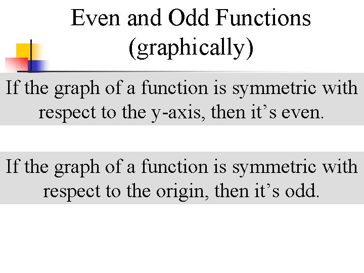 Even and Odd Functions (graphically) If the graph of a function is symmetric with