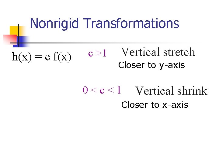 Nonrigid Transformations h(x) = c f(x) c >1 Vertical stretch Closer to y-axis 0<c<1