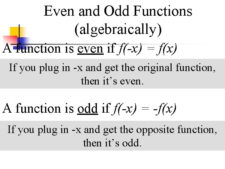 Even and Odd Functions (algebraically) A function is even if f(-x) = f(x) If