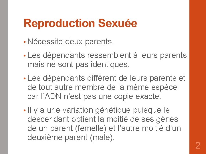 Reproduction Sexuée • Nécessite deux parents. • Les dépendants ressemblent à leurs parents mais