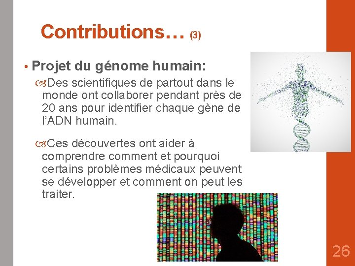 Contributions… (3) • Projet du génome humain: Des scientifiques de partout dans le monde