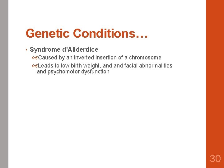 Genetic Conditions… • Syndrome d’Allderdice Caused by an inverted insertion of a chromosome Leads