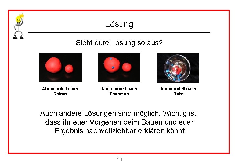 Lösung Sieht eure Lösung so aus? Atommodell nach Dalton Atommodell nach Thomson Atommodell nach