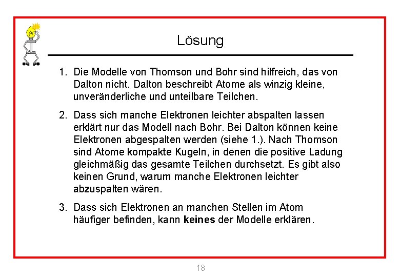 Lösung 1. Die Modelle von Thomson und Bohr sind hilfreich, das von Dalton nicht.