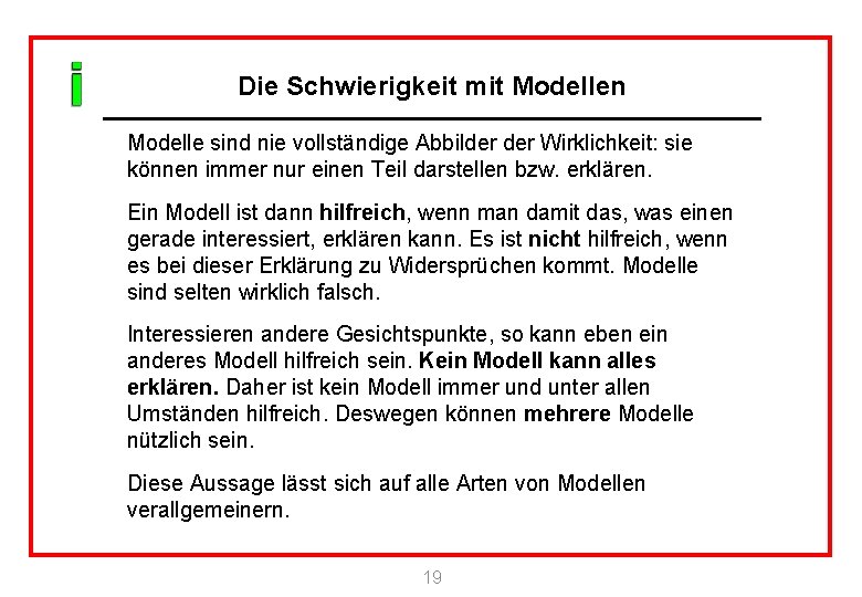 Die Schwierigkeit mit Modellen Modelle sind nie vollständige Abbilder Wirklichkeit: sie können immer nur