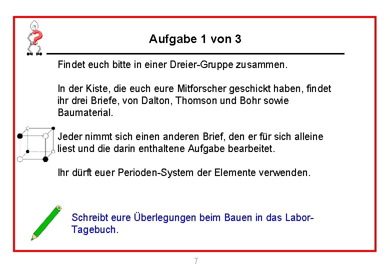 Aufgabe 1 von 3 Findet euch bitte in einer Dreier-Gruppe zusammen. In der Kiste,