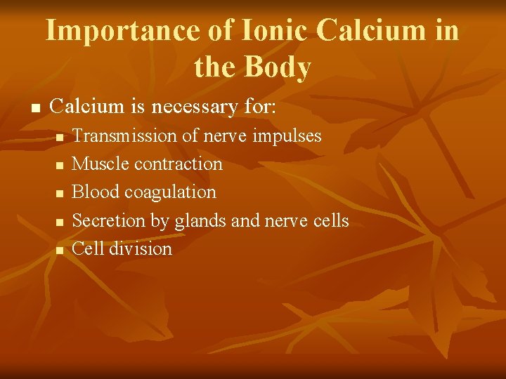 Importance of Ionic Calcium in the Body n Calcium is necessary for: n n