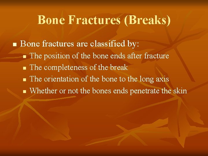 Bone Fractures (Breaks) n Bone fractures are classified by: n n The position of