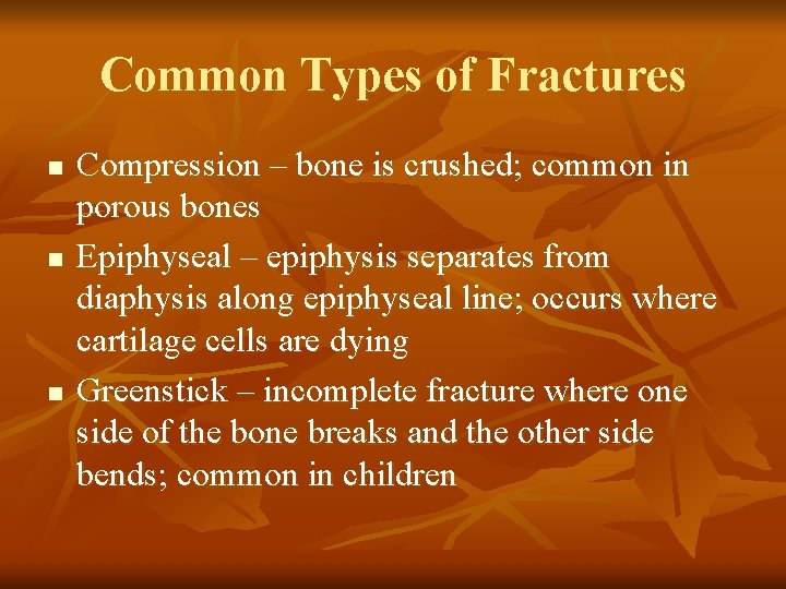 Common Types of Fractures n n n Compression – bone is crushed; common in