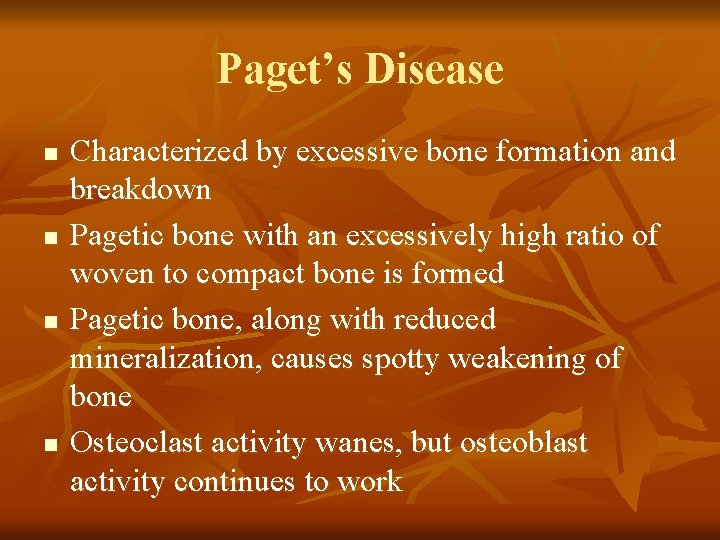 Paget’s Disease n n Characterized by excessive bone formation and breakdown Pagetic bone with