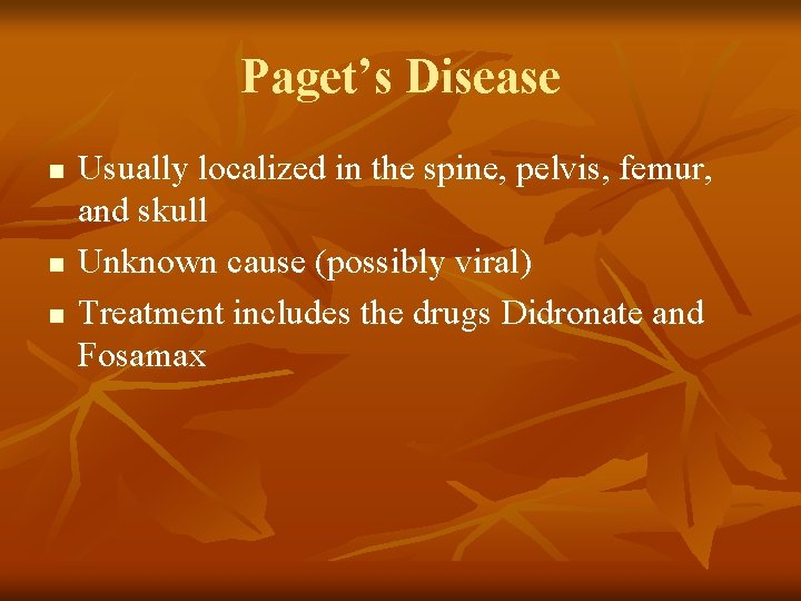 Paget’s Disease n n n Usually localized in the spine, pelvis, femur, and skull