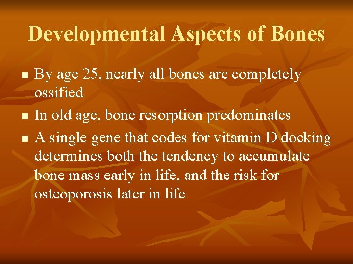 Developmental Aspects of Bones n n n By age 25, nearly all bones are