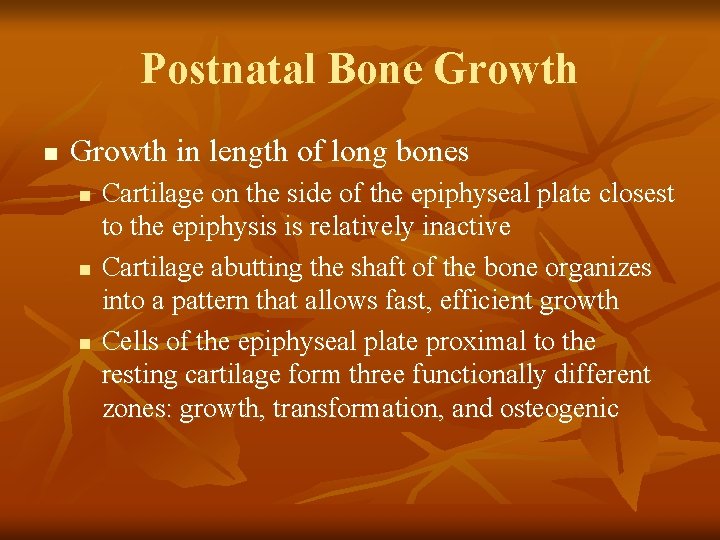 Postnatal Bone Growth n Growth in length of long bones n n n Cartilage