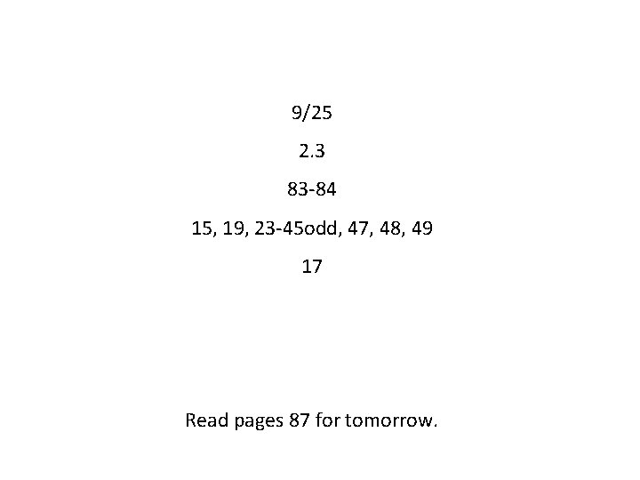 9/25 2. 3 83 -84 15, 19, 23 -45 odd, 47, 48, 49 17