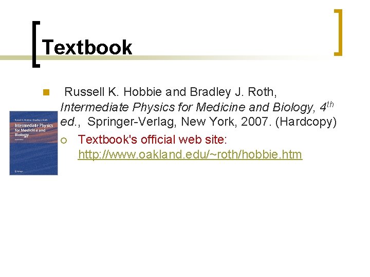 Textbook n Russell K. Hobbie and Bradley J. Roth, Intermediate Physics for Medicine and