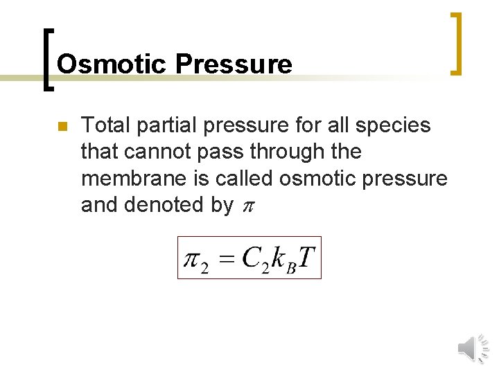 Osmotic Pressure n Total partial pressure for all species that cannot pass through the