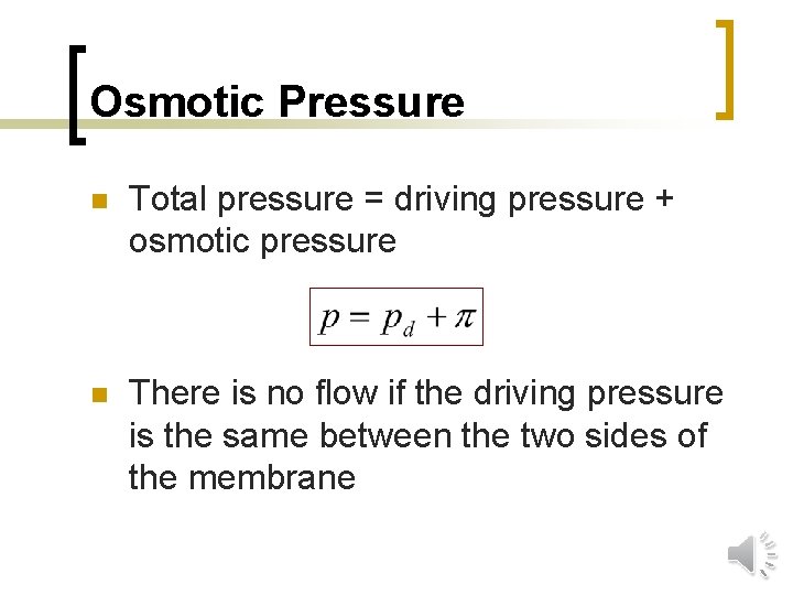 Osmotic Pressure n Total pressure = driving pressure + osmotic pressure n There is