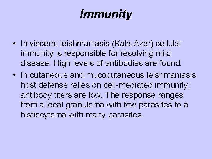 Immunity • In visceral leishmaniasis (Kala-Azar) cellular immunity is responsible for resolving mild disease.