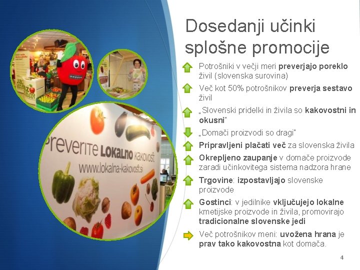 Dosedanji učinki splošne promocije • Potrošniki v večji meri preverjajo poreklo živil (slovenska surovina)
