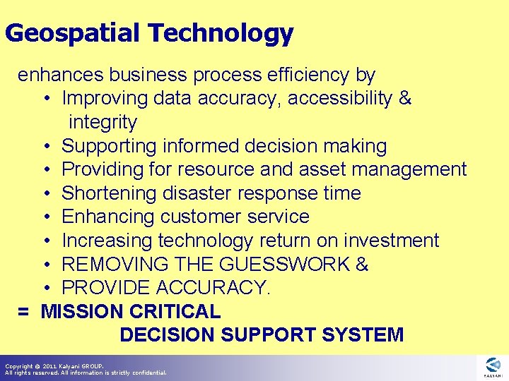 Geospatial Technology enhances business process efficiency by • Improving data accuracy, accessibility & integrity Geospatial Technology enhances business process efficiency by • Improving data accuracy, accessibility & integrity
