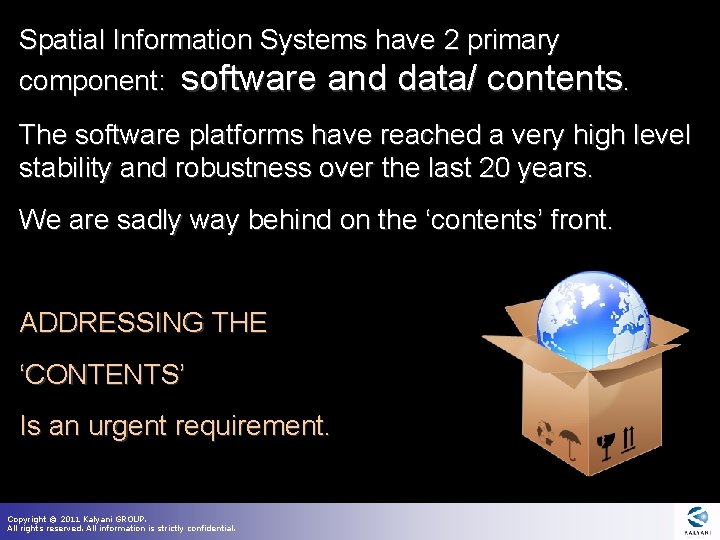 Spatial Information Systems have 2 primary component: software and data/ contents. The software platforms Spatial Information Systems have 2 primary component: software and data/ contents. The software platforms