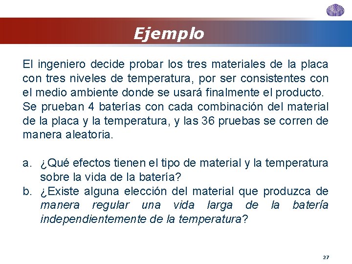 Ejemplo El ingeniero decide probar los tres materiales de la placa con tres niveles