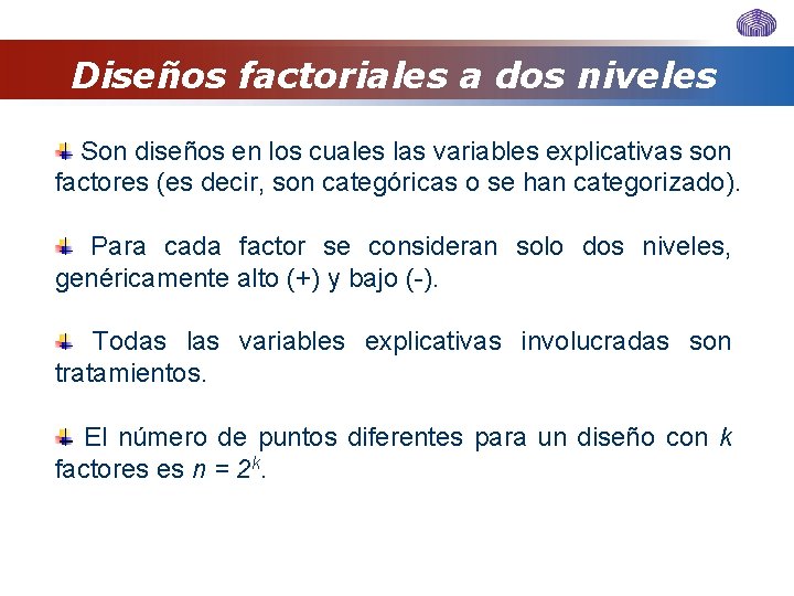 Diseños factoriales a dos niveles Son diseños en los cuales las variables explicativas son