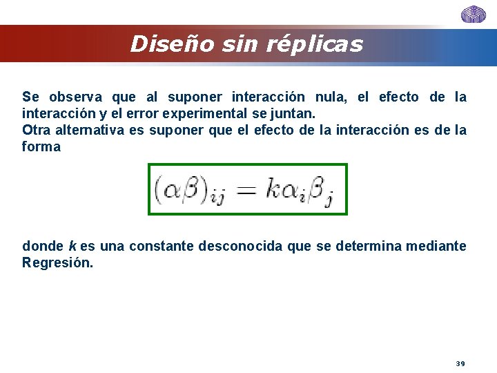 Diseño sin réplicas Se observa que al suponer interacción nula, el efecto de la