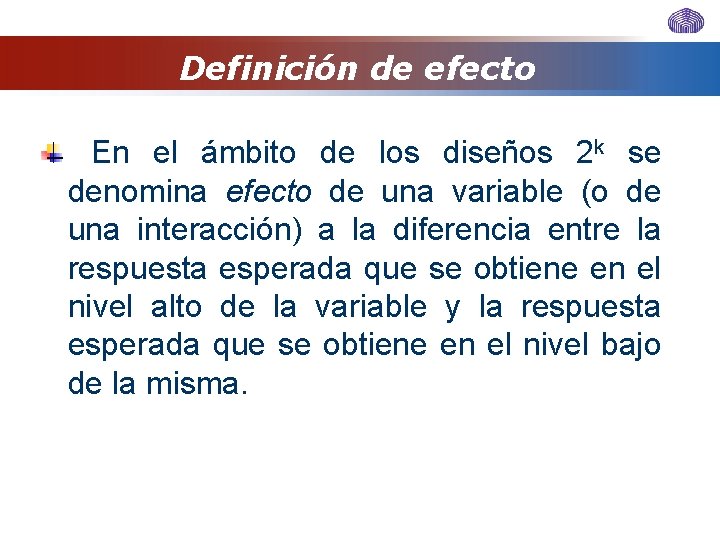 Definición de efecto En el ámbito de los diseños 2 k se denomina efecto